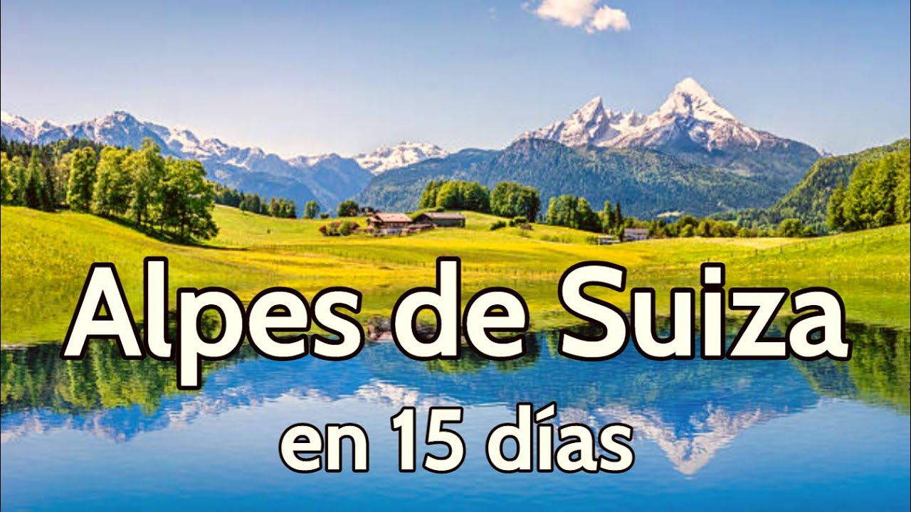 La mejor época para visitar las montañas de Suiza
