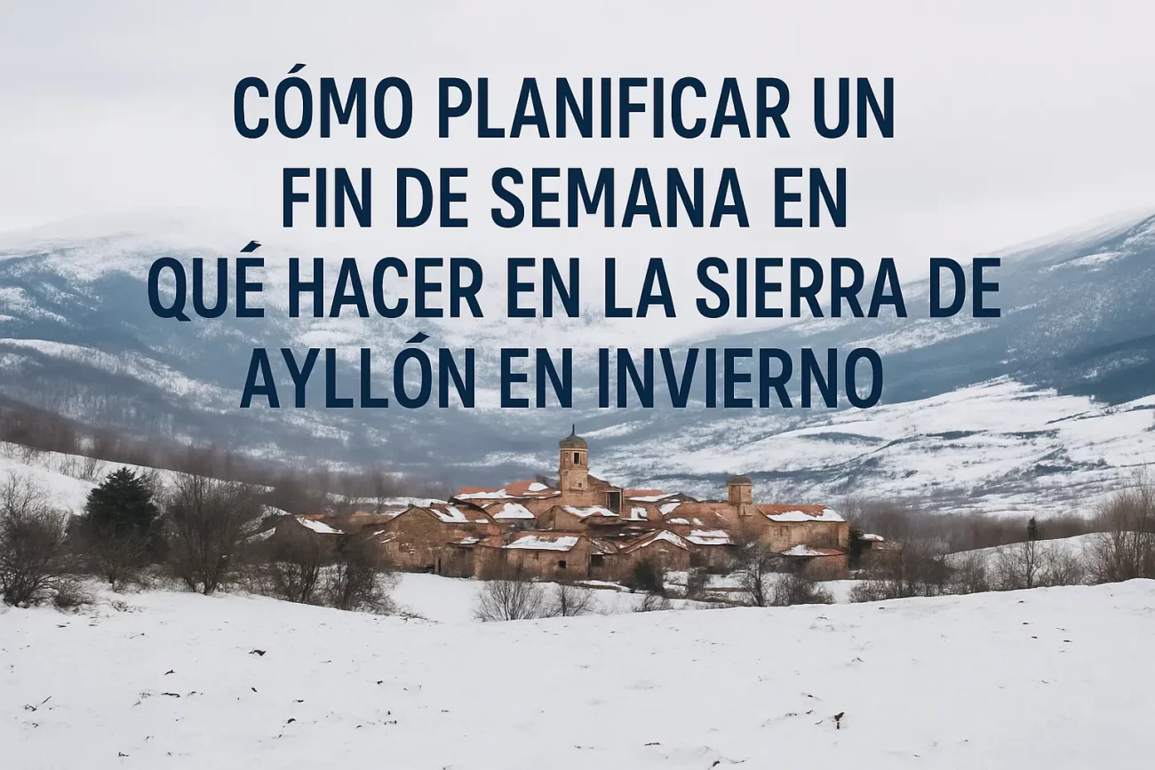 como-planificar-un-fin-de-semana-en-Que-hacer-en-la-Sierra-de-Ayllon-en-invierno - La Sierra Noticias cómo planificar un fin de semana en Qué hacer en la Sierra de Ayllón en invierno