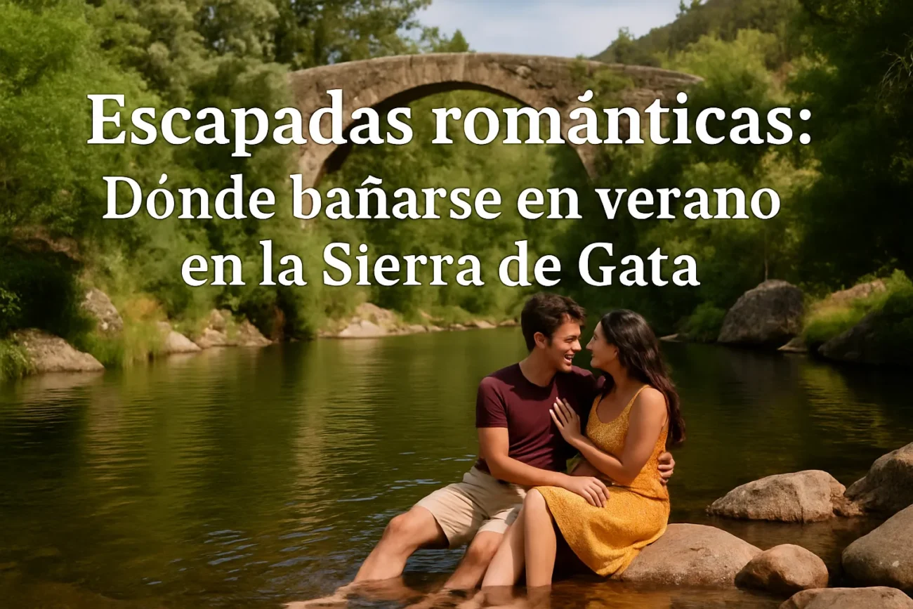 escapadas-romanticas-en-Donde-banarse-en-verano-en-la-Sierra-de-Gata - La Sierra Noticias escapadas románticas en Dónde bañarse en verano en la Sierra de Gata