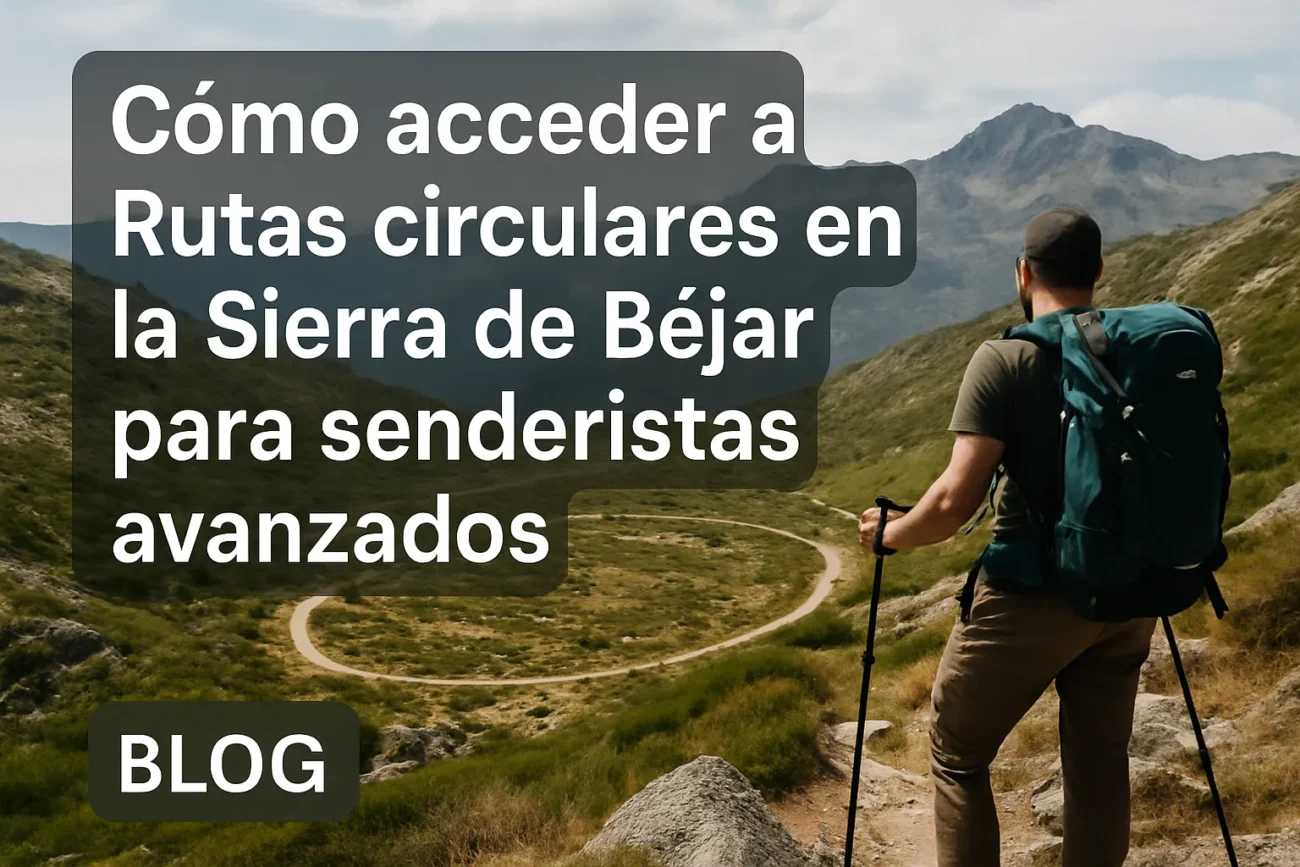 como-acceder-a-Rutas-circulares-en-la-Sierra-de-Bejar-para-senderistas-avanzados - La Sierra Noticias cómo acceder a Rutas circulares en la Sierra de Béjar para senderistas avanzados