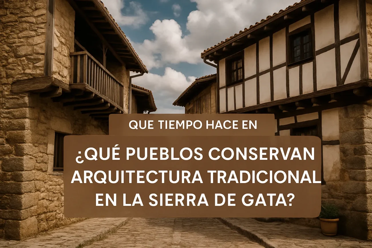 que-tiempo-hace-en-Que-pueblos-conservan-arquitectura-tradicional-en-la-Sierra-de-Gata - La Sierra Noticias qué tiempo hace en Qué pueblos conservan arquitectura tradicional en la Sierra de Gata