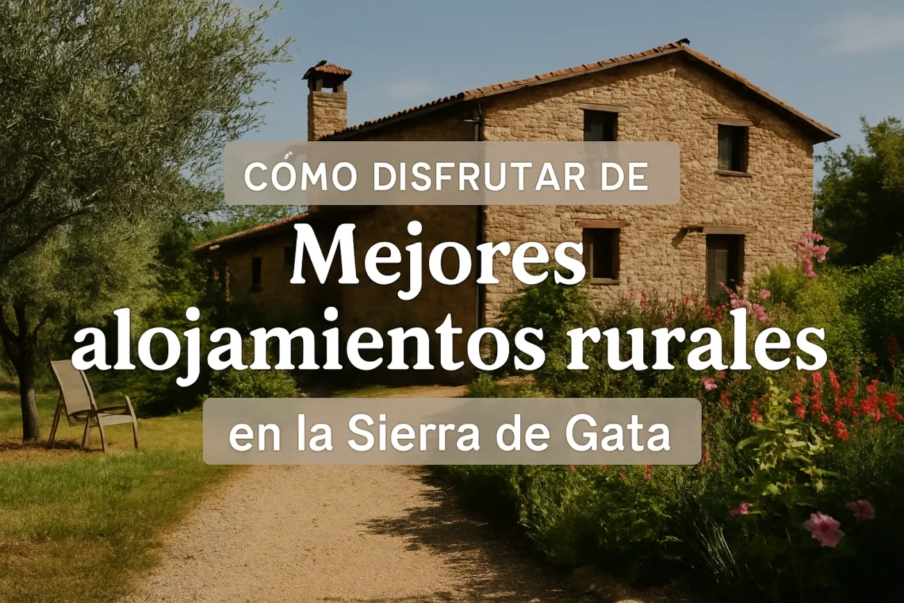 como-disfrutar-de-Mejores-alojamientos-rurales-en-la-Sierra-de-Gata - La Sierra Noticias cómo disfrutar de Mejores alojamientos rurales en la Sierra de Gata