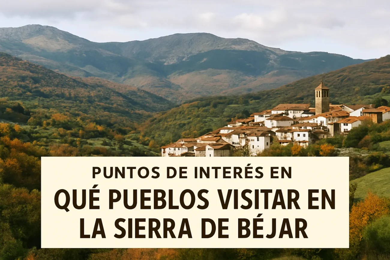 puntos-de-interes-en-Que-pueblos-visitar-en-la-Sierra-de-Bejar - La Sierra Noticias puntos de interés en Qué pueblos visitar en la Sierra de Béjar