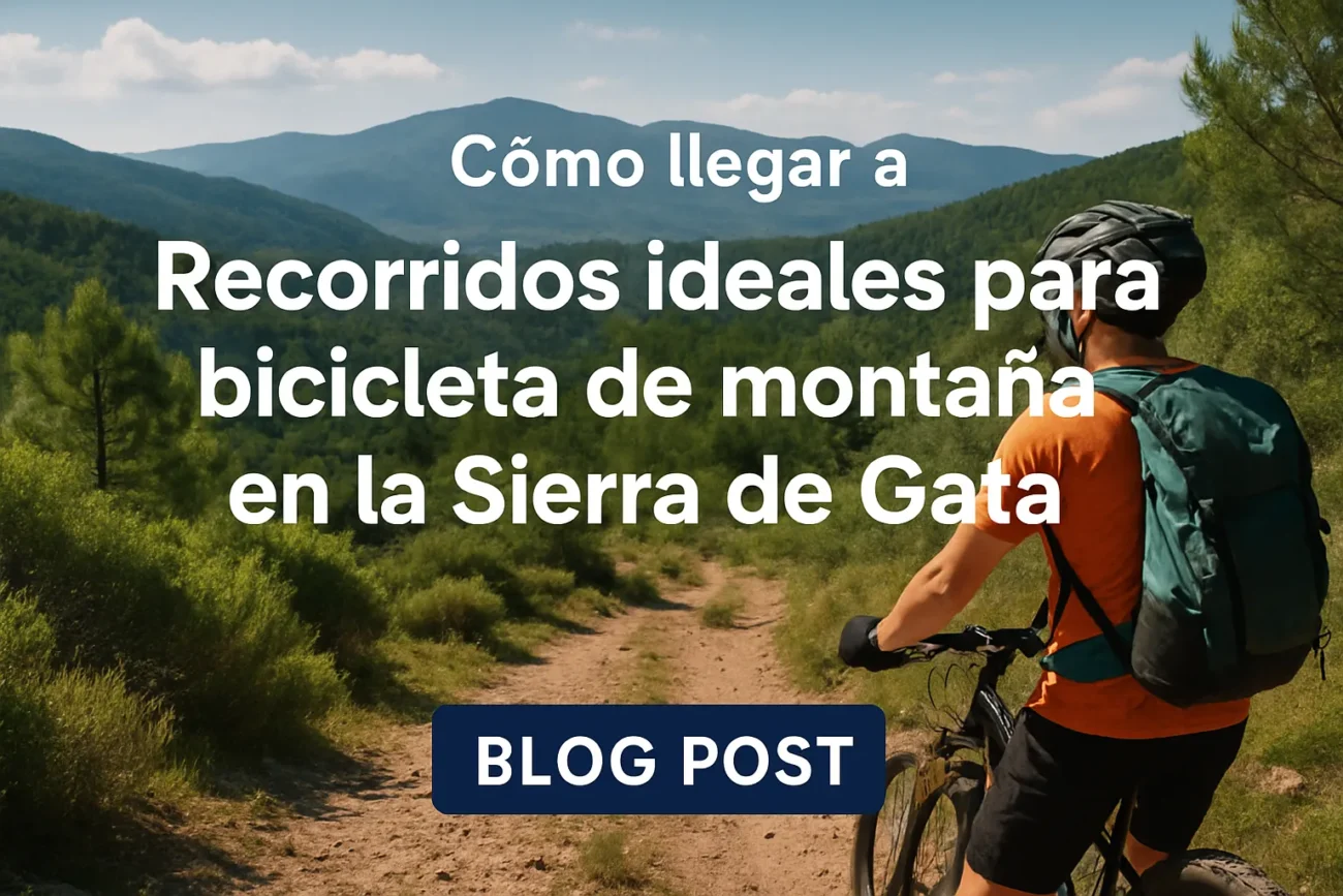 cómo llegar a Recorridos ideales para bicicleta de montaña en la Sierra de Gata