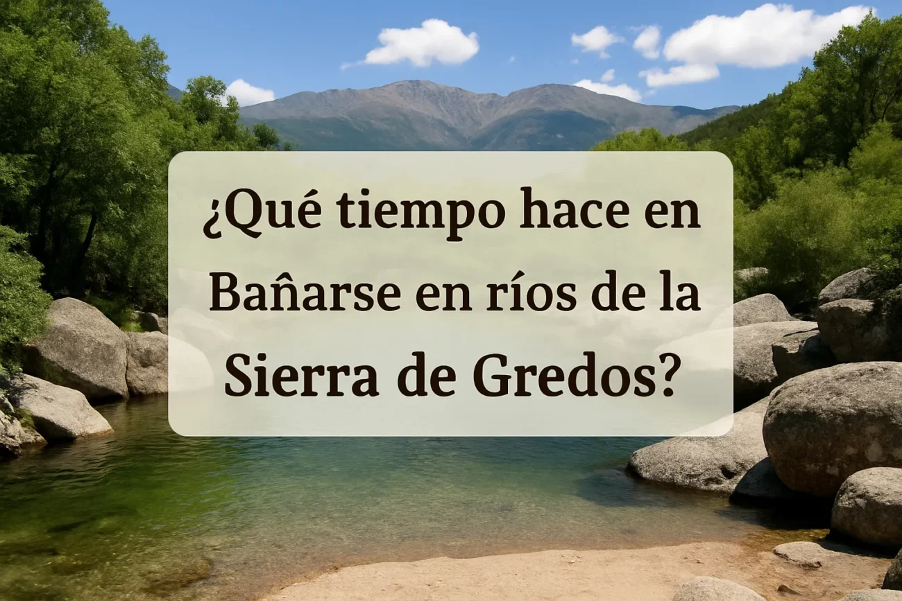 qué tiempo hace en Dónde bañarse en ríos de la Sierra de Gredos